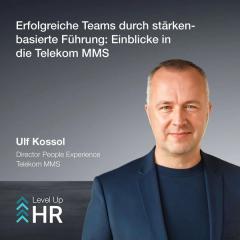 Ep. 20 - Erfolgreiche Teams durch stärkenbasierte Führung: Einblicke in die Telekom MMS - mit Ulf Kossol