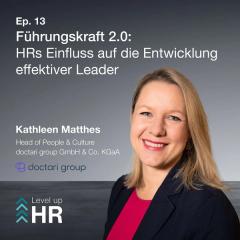 Ep. 13 - Führungskraft 2.0: HRs Einfluss auf die Entwicklung effektiver Leader - mit Kathleen Matthes