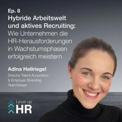 Ep. 8 - Hybride Arbeitswelt und aktives Recruiting: Wie Unternehmen die HR-Herausforderungen in Wachstumsphasen erfolgreich meistern - mit Adina Hellriegel