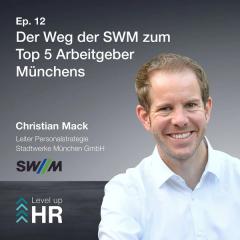 Ep. 12 - Der Weg der SWM zum Top 5 Arbeitgeber Münchens - mit Christian Mack