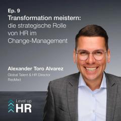 Ep. 9 - Transformation meistern: die strategische Rolle von HR im Change-Management - mit Alexander Toro Alvarez