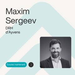 Ép. 13 – Construire une culture commune après une acquisition d’envergure – avec Maxim Sergeev