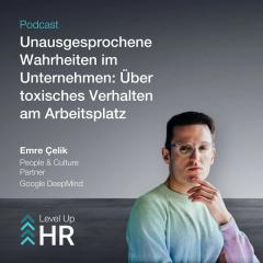 Ep. 38 - Unausgesprochene Wahrheiten im Unternehmen: Über toxisches Verhalten am Arbeitsplatz - mit Emre Çelik