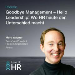 Ep. 52 - Goodbye Management – Hello Leadership! Wo HR heute den Unterschied macht - mit Marc Wagner
