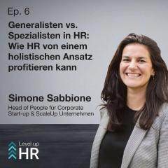 Ep. 6 - Generalisten vs. Spezialisten in HR: Wie HR von einem holistischen Ansatz profitieren kann - mit Simone Sabbione