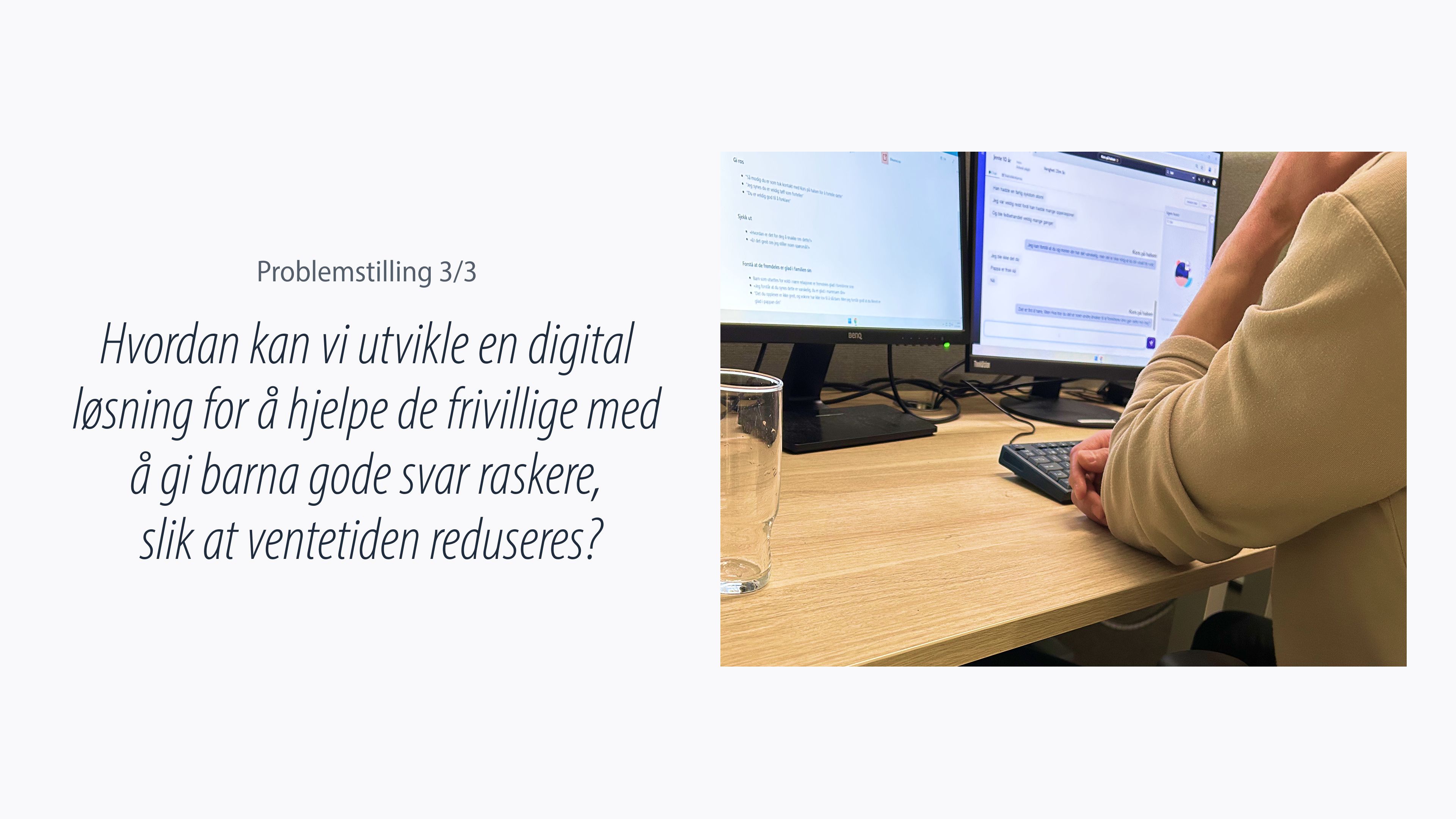 Problemstilling 3: Hvordan kan vi utvikle en digital løsning for å hjelpe de frivillige med å gi barna gode svar raskere, slik at ventetiden reduseres?