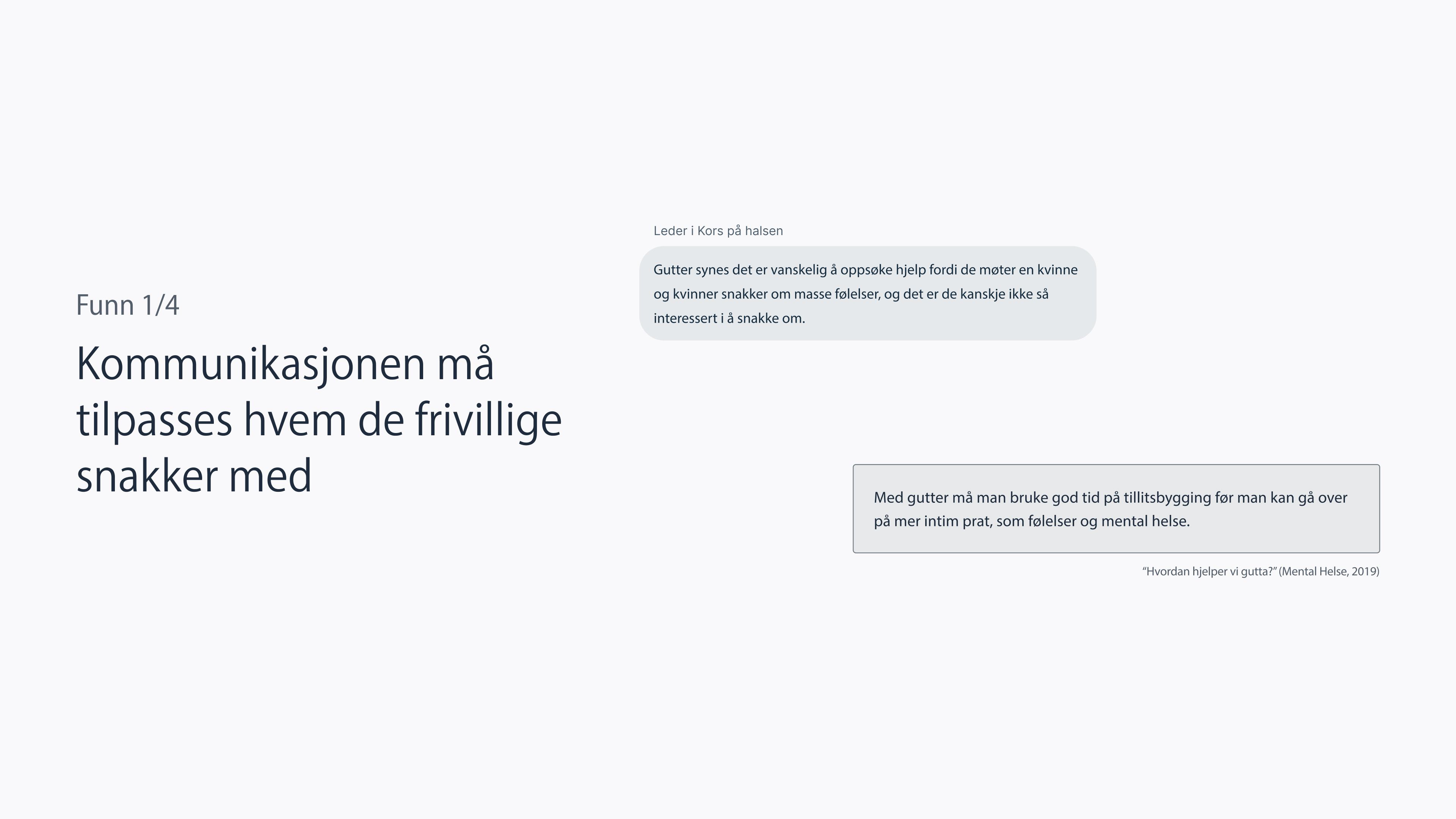 Nøkkelfunn 1: Kommunikasjonen må tilpasses hvem de frivillige snakker med