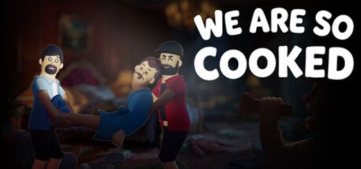 We Are So Cooked
