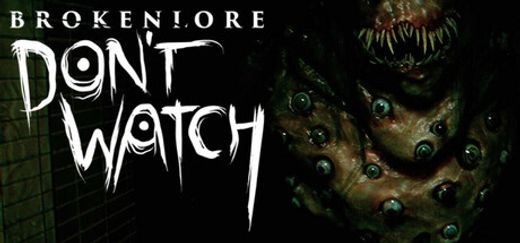 BrokenLore: DON'T WATCH