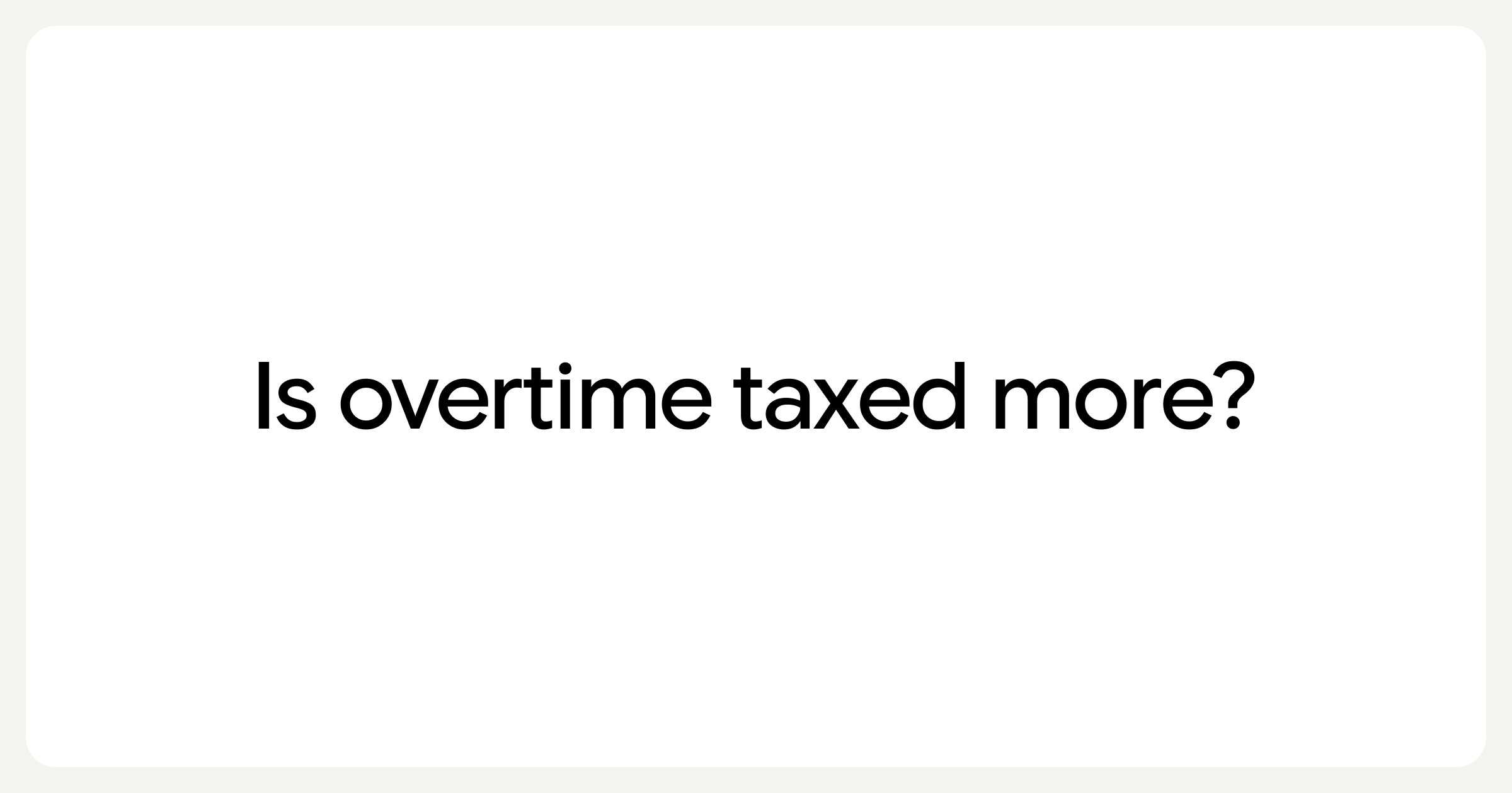 Minimal editorial cover with the question Is overtime taxed more? on a light gray card