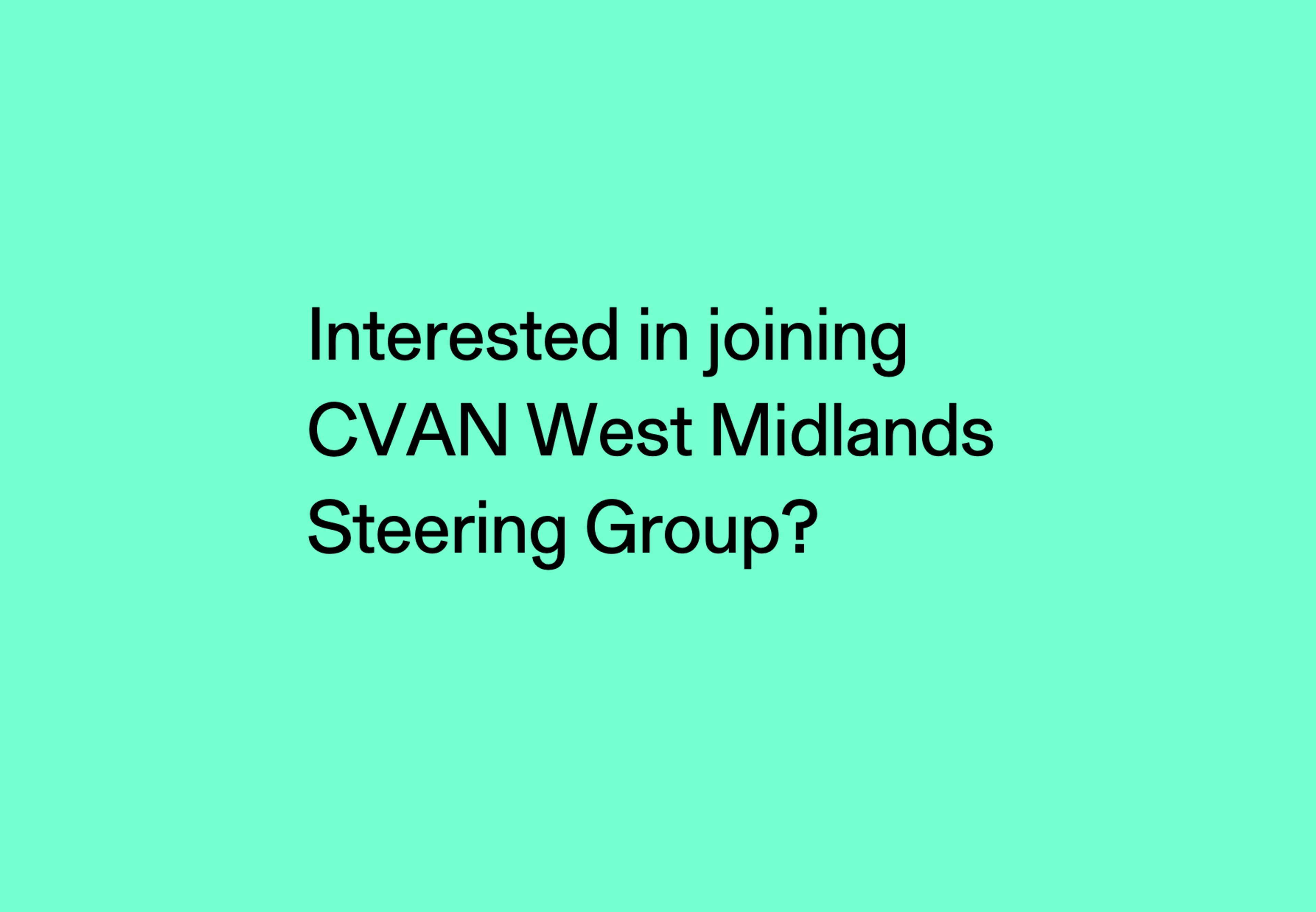 Mint green background with text reading 'Interested in joining CVAN West Midlands Steering Group?'