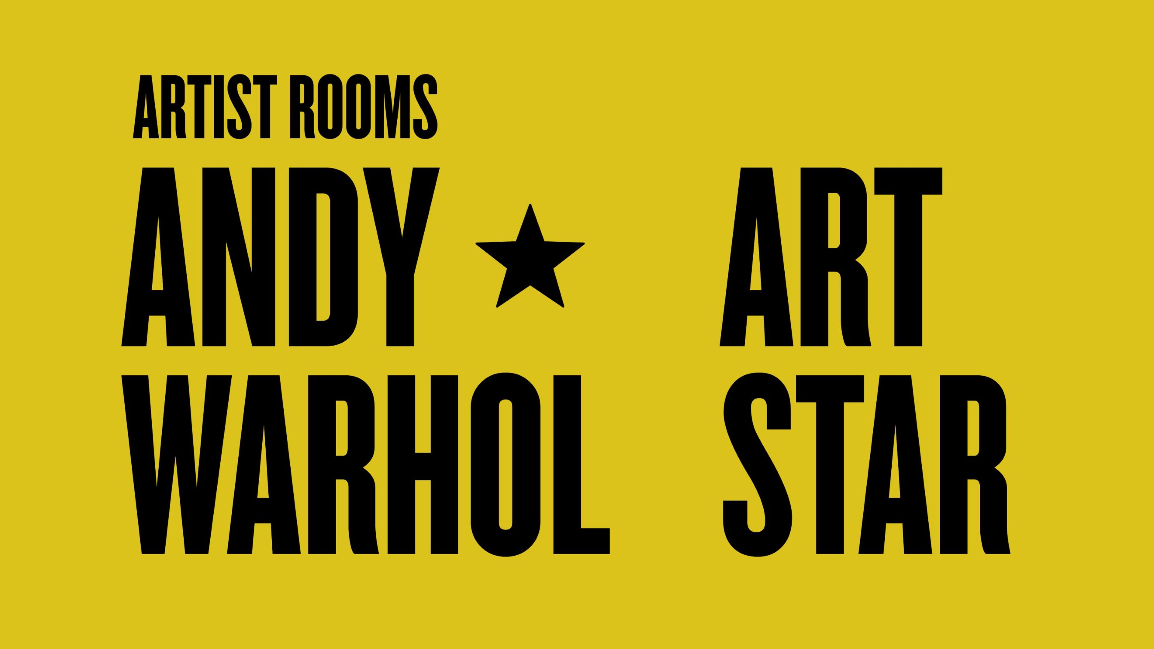 Yellow background with black text which reads: Artist Rooms, Andy Warhol, Art Star.
