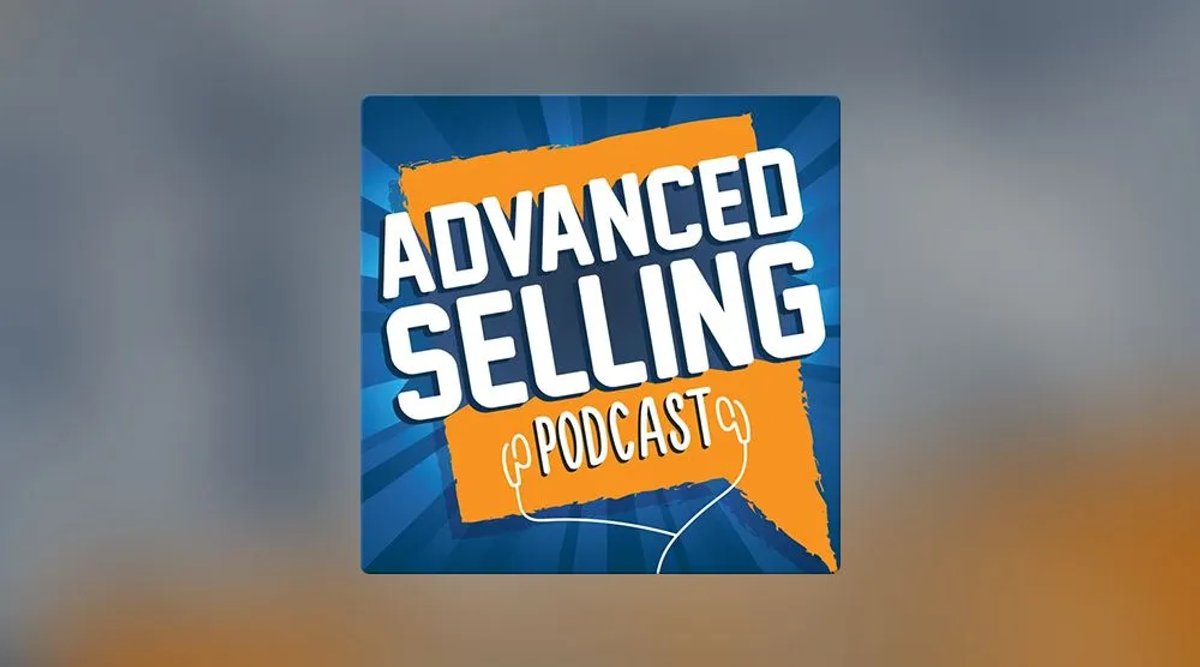Advanced Selling Podcast