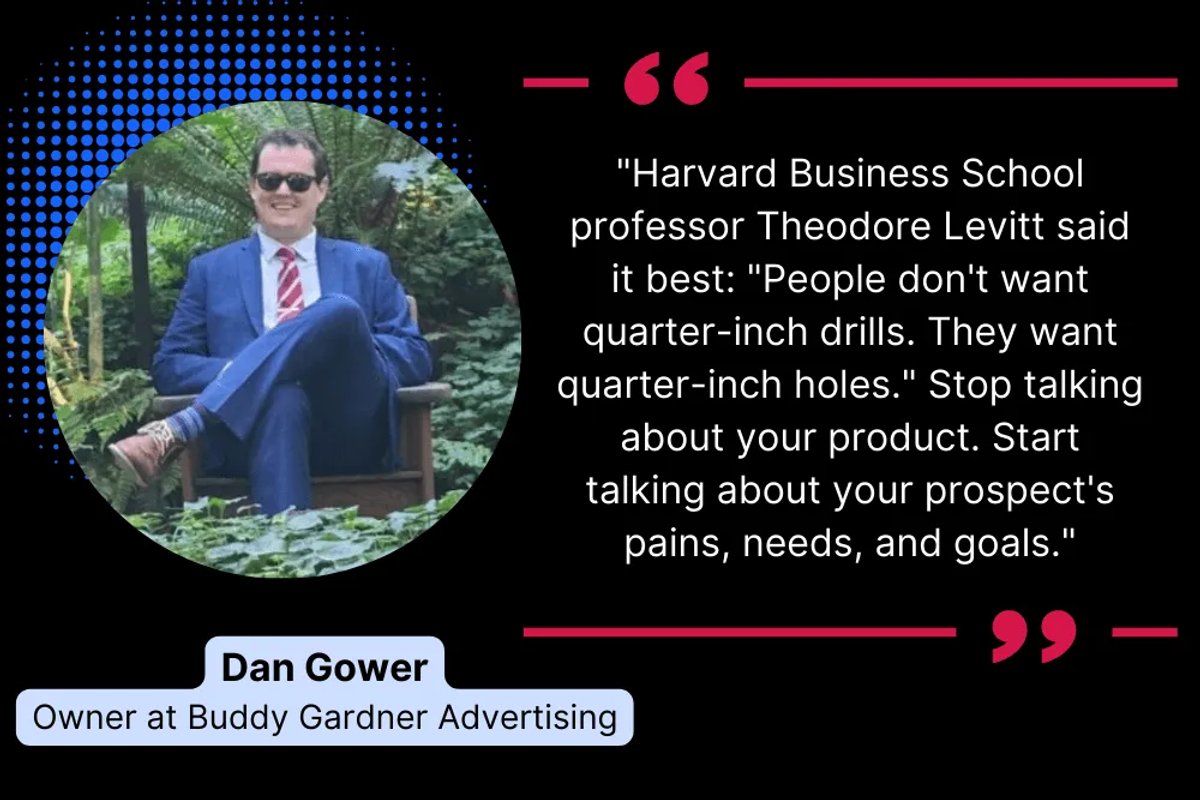 Focus on Needs, Not Features —Dan Gower, Owner at Buddy Gardner Advertising