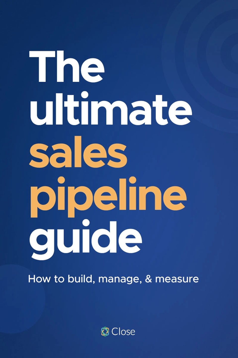 The Ultimate Sales Pipeline Guide: How to Build, Manage, & Measure