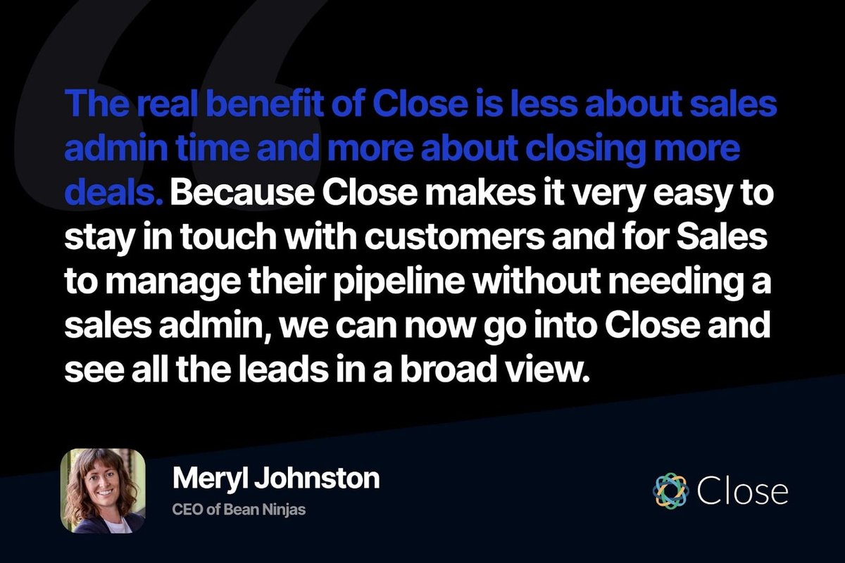 Close makes it very easy to stay in touch with customers. – Meryl Johnston, CEO of Bean Ninjas