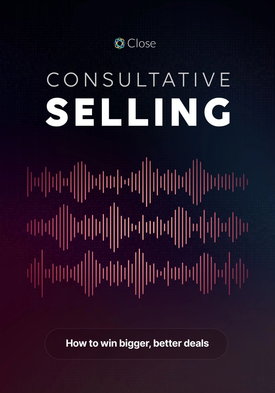 Consultative Selling: How to Win Bigger, Better Deals