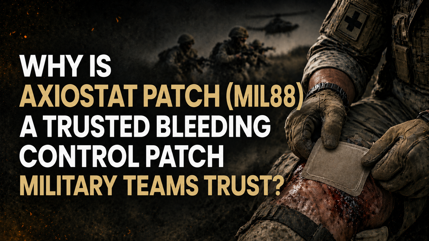 Why Is Axiostat Patch (MIL88) a Trusted Bleeding Control Patch Militar