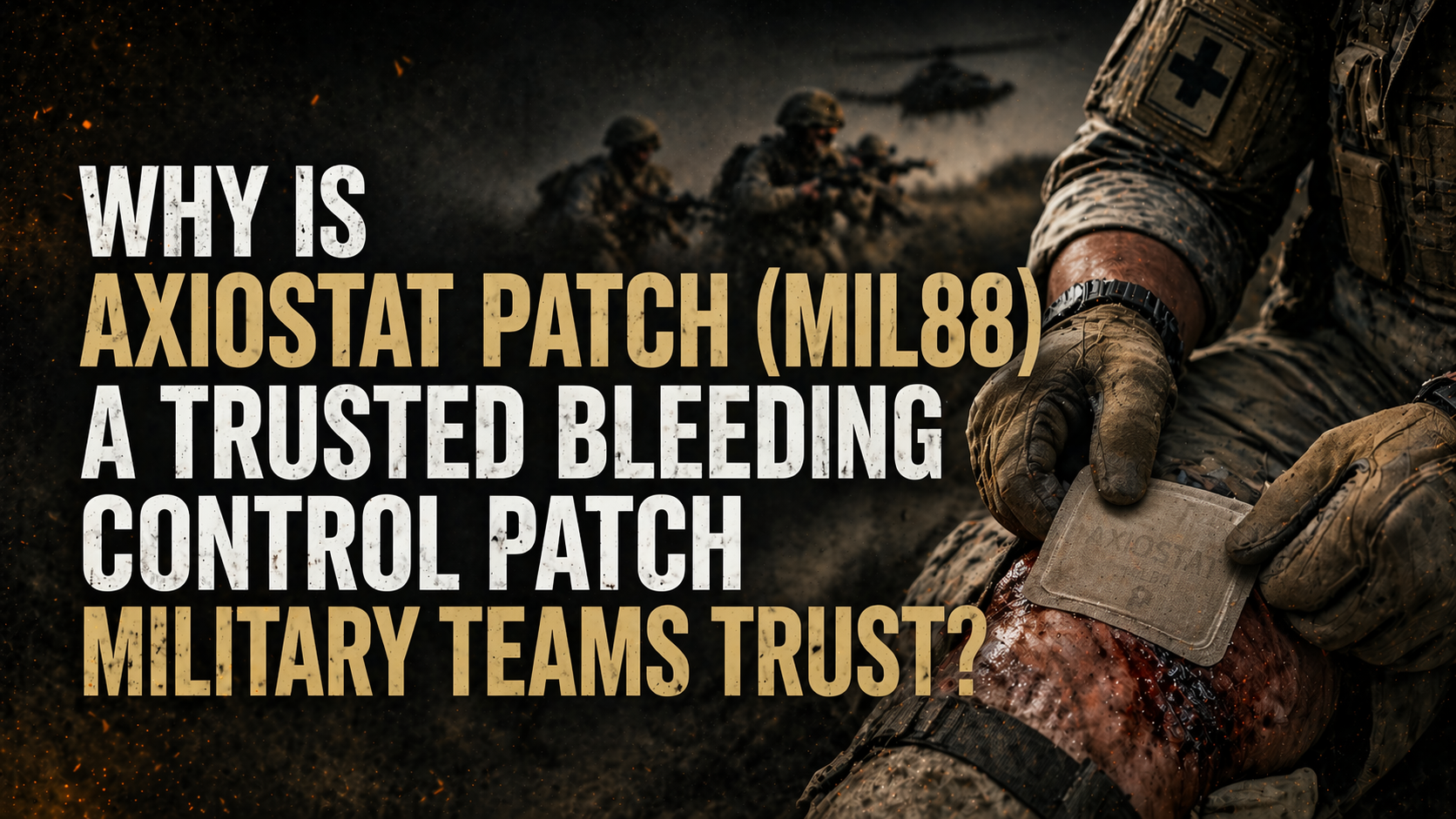 Why Is Axiostat Patch (MIL88) a Trusted Bleeding Control Patch Military Teams Trust?