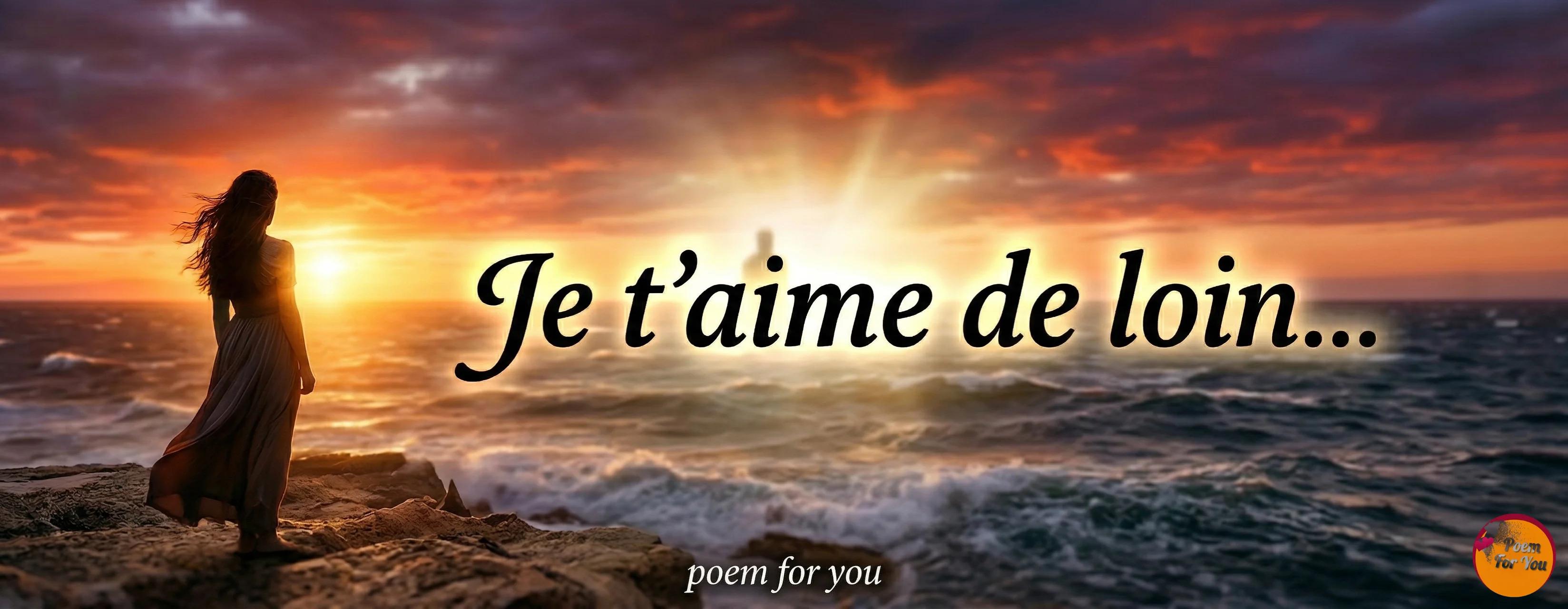 Je t'aime de loin — Poème d'amour à distance | Poem For You