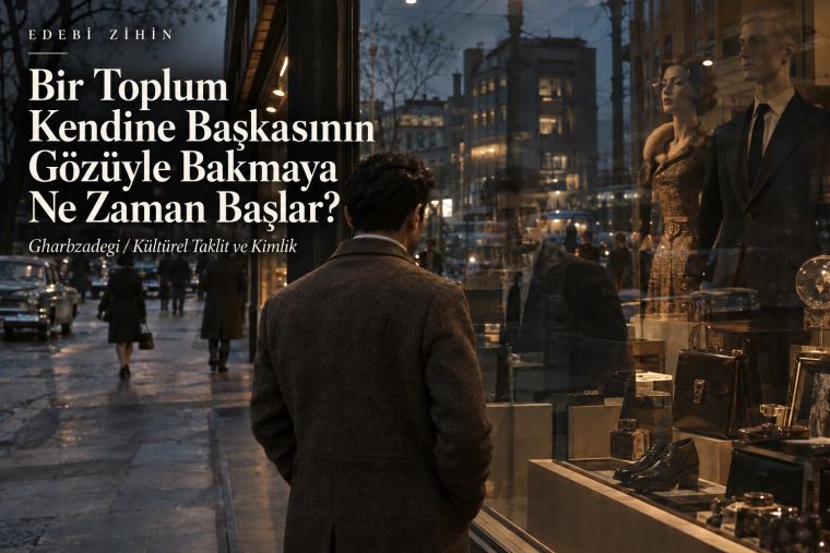 Bir Toplum Kendine Başkasının Gözüyle Bakmaya Ne Zaman Başlar?