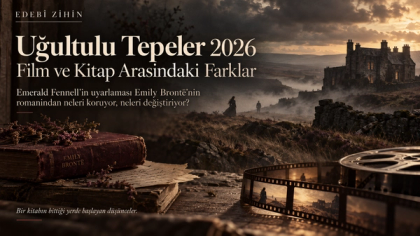 Uğultulu Tepeler 2026 film ve kitap karşılaştırması için hazırlanan Edebî Zihin hero görseli; Yorkshire bozkırı, taş malikâne, eski bir Emily Brontë kitabı ve sinema şeridi üzerinden roman ile uyarlama arasındaki farkları simgeliyor.