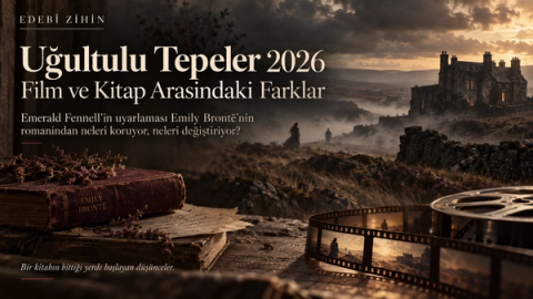 Uğultulu Tepeler 2026 film ve kitap karşılaştırması için hazırlanan Edebî Zihin hero görseli; Yorkshire bozkırı, taş malikâne, eski bir Emily Brontë kitabı ve sinema şeridi üzerinden roman ile uyarlama arasındaki farkları simgeliyor.