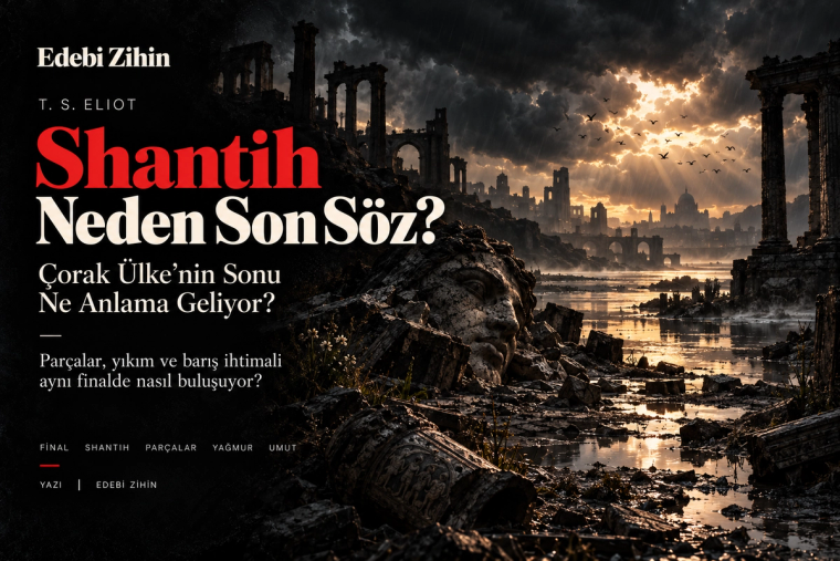 Çorak Ülke’nin Sonu Ne Anlama Geliyor? Shantih Neden Son Söz?