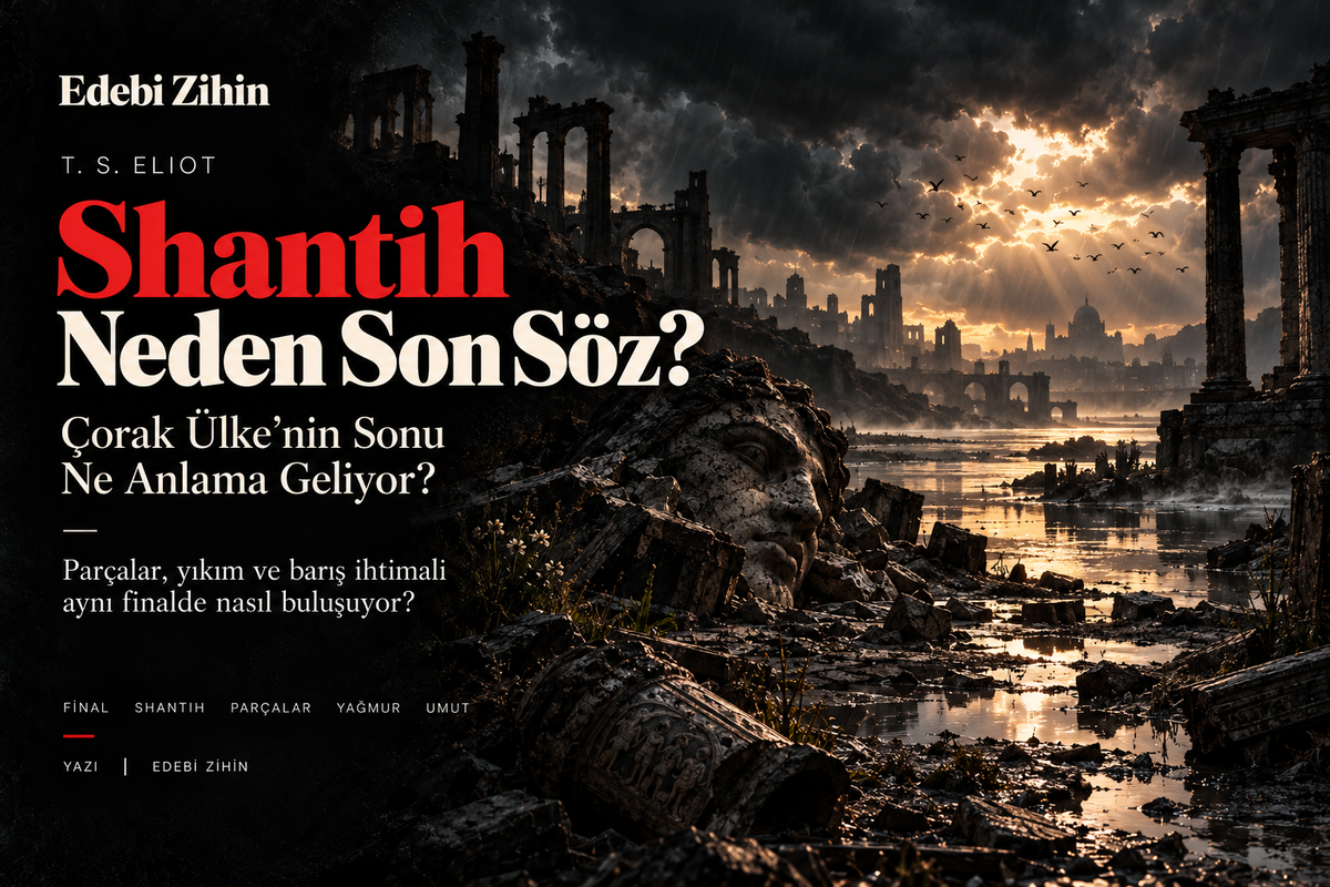 Çorak Ülke’nin Sonu Ne Anlama Geliyor? Shantih Neden Son Söz?