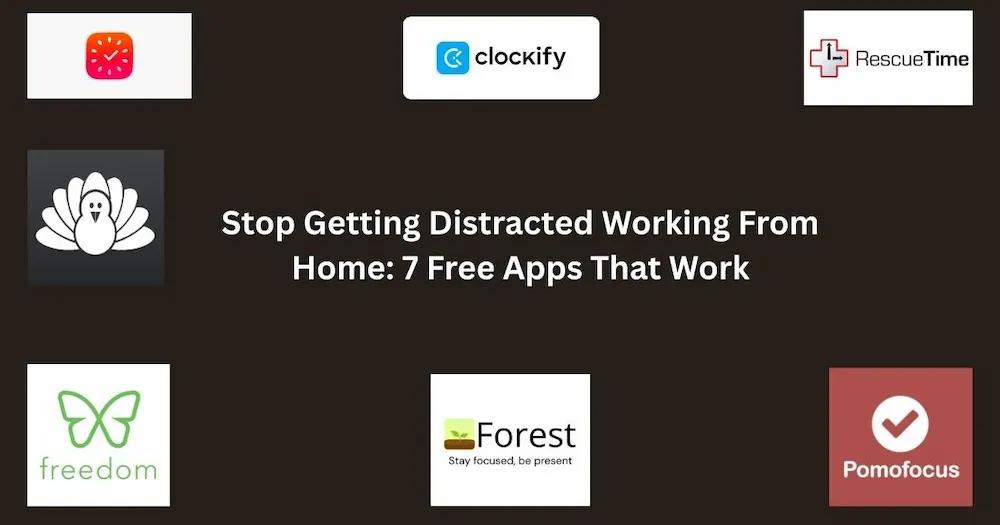 Stop Getting Distracted Working From Home: 7 Free Apps That Work