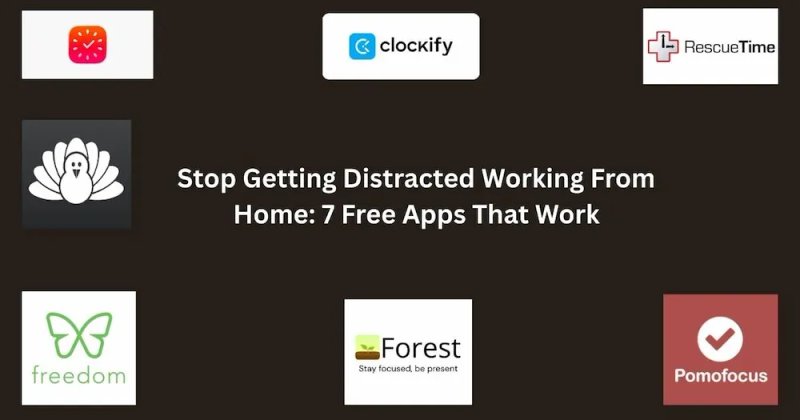 Stop Getting Distracted Working From Home: 7 Free Apps That Work