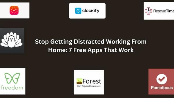 Stop Getting Distracted Working From Home: 7 Free Apps That Work