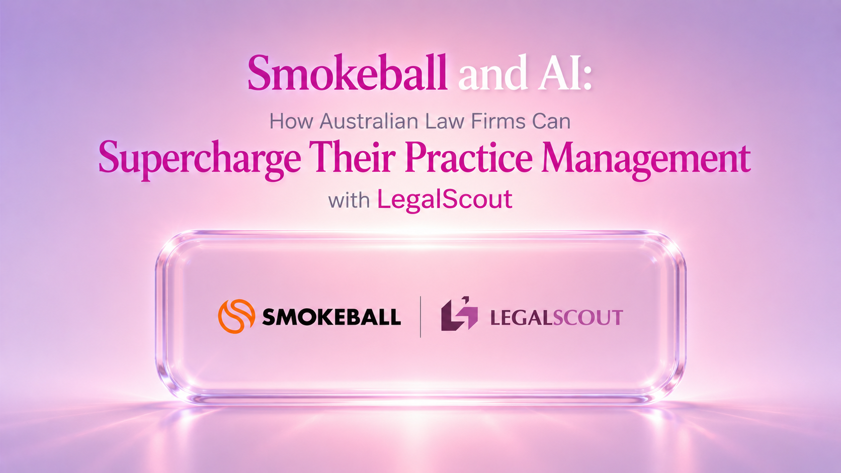 Smokeball and AI: How Australian Law Firms Can Supercharge Their Practice Management with LegalScout