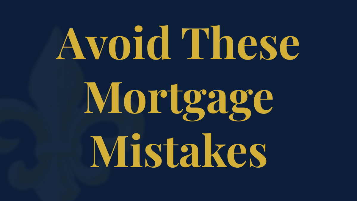 Biggest Mortgage Mistakes to Avoid Before Applying in Louisiana