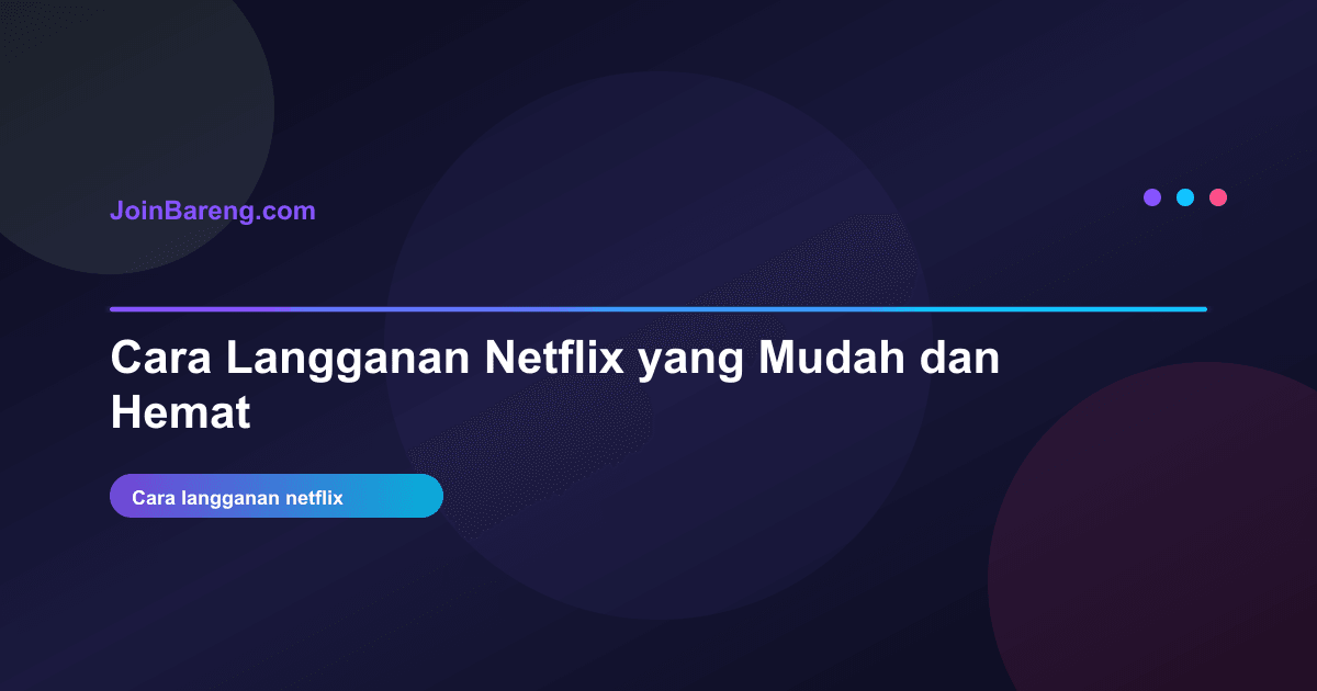 Cara Langganan Netflix yang Mudah dan Hemat