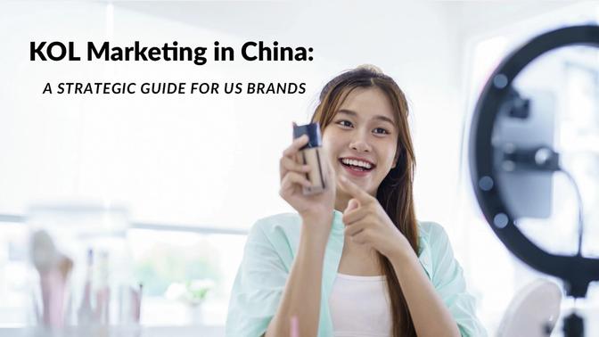 KOL Marketing in China: A Strategic Guide for US Brands