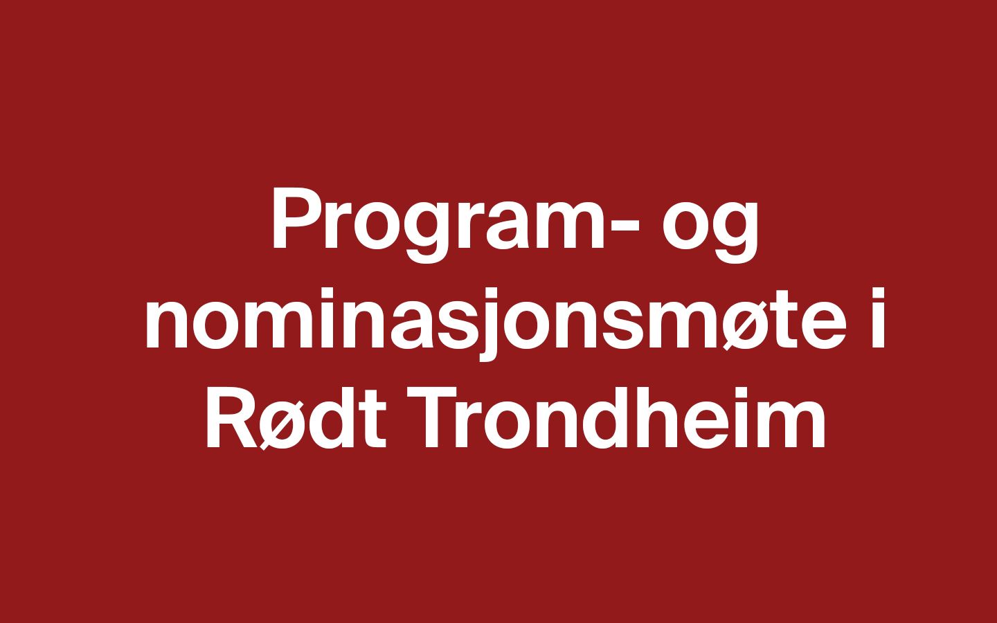 Invitasjon til program- og nominasjonsmøte i Rødt Trondheim.