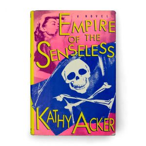 Kathy Acker: Empire of the Senseless