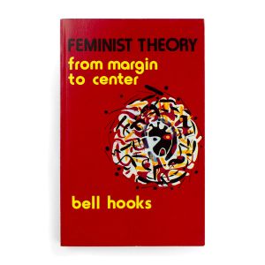 bell hooks: Feminist Theory: From Margin to Center