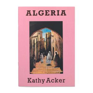Kathy Acker: Algeria
