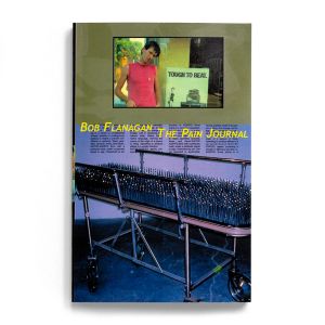 Bob Flanagan: The Pain Journal