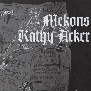 Kathy Acker & The Mekons: Pussy, King of the Pirates
