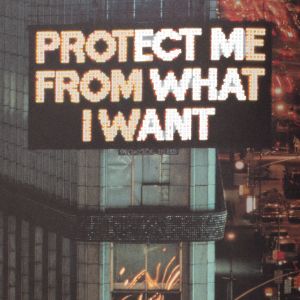 Jenny Holzer: Protect Me From What I Want