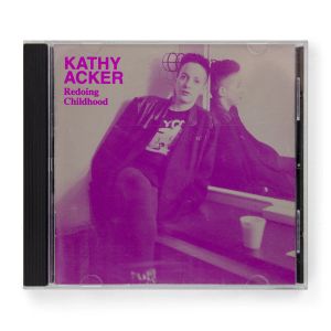 Kathy Acker: Redoing Childhood