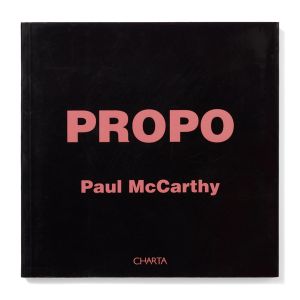 Paul McCarthy: PROPO