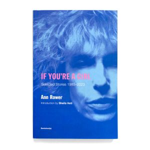 Ann Rower: If You’re A Girl: Selected Stories 1985-2023