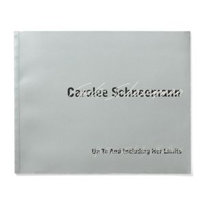 Carolee Schneemann: Up To And Including Her Limits