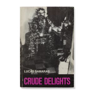 Lucas Samaras: Crude Delights
