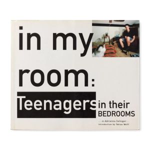 Adrienne Salinger: In My Room: Teenagers in Their Bedrooms