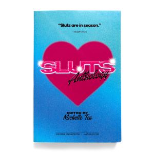 Michelle Tea: SLUTS: Anthology